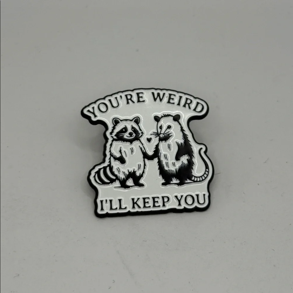 3/$25 “You're Weird I'll Keep You” Enamel Pin Raccoon Opossum Unisex pin